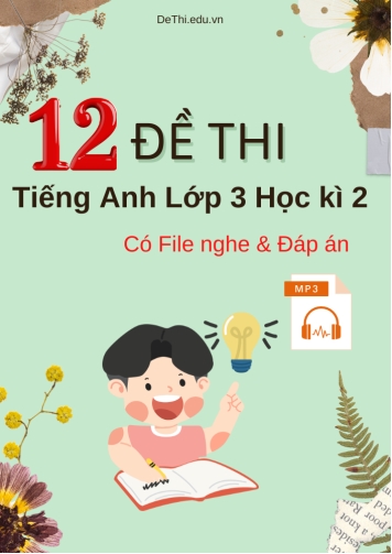 Bộ 12 Đề thi tiếng Anh Lớp 3 Học kì 2 (Có File nghe + Đáp án)
